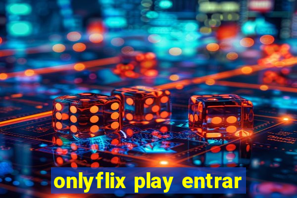 onlyflix play entrar